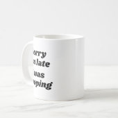 Mug Sorry I'm Late I Was Ong  (Devant gauche)