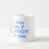 Mug souhaiter que john f kennedy soit ici (Devant gauche)