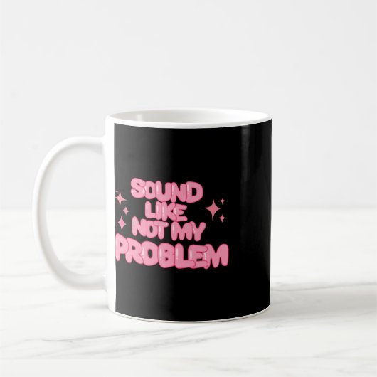 Mug Sound Like Not My Problem Sticker  (Gauche)
