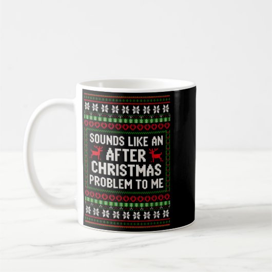 Mug Sounds Like An After Christmas Problem Sweater Xma (Gauche)