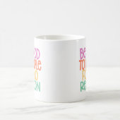 Mug Soyez bons avec les gens sans raison. (Centre)