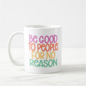 Mug Soyez bons avec les gens sans raison. (Gauche)