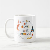 Mug Soyez courageux Ayez Courage Fox (Gauche)