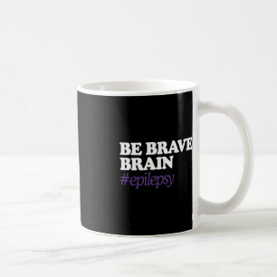 Mug Soyez courageux envers le cerveau #Epilepsie Sensi
