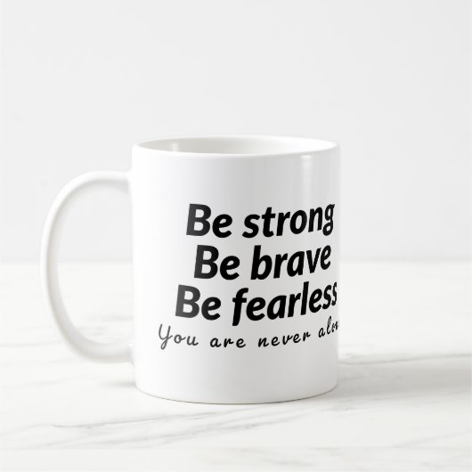 Mug Soyez forts soyez courageux soyez téméraires vous (Gauche)