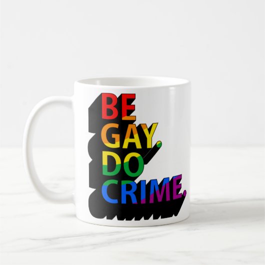 MUG SOYEZ GAY FAISES DES CRIMES (Gauche)