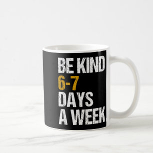 Mug Soyez gentil 6-7 jours par semaine aimez six sept 