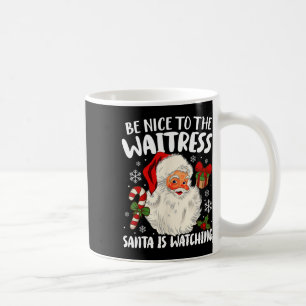 Mug Soyez Gentil Avec La Serveuse Père Noël Regarde Ch