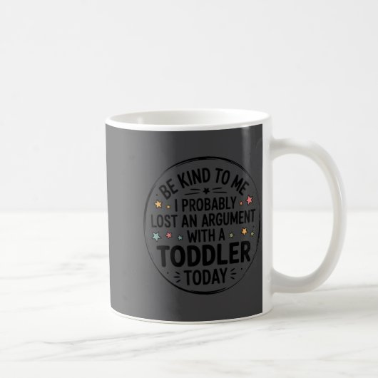 Mug Soyez gentil avec moi, j'ai probablement perdu un (Droite)