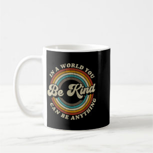 Mug Soyez Gentil Dans Un Monde Où Vous Pouvez Être N'i