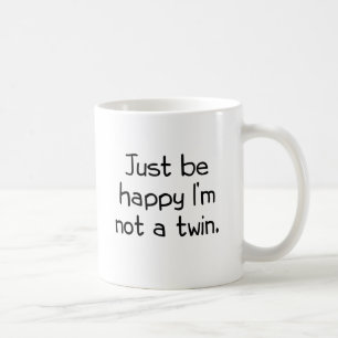 Mug Soyez juste heureux que je ne sois pas un jumeau