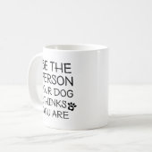 Mug Soyez La Personne Que Votre Chien Pense Être (Devant gauche)