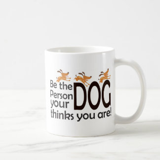 Mug Soyez la personne que votre chien pense que vous