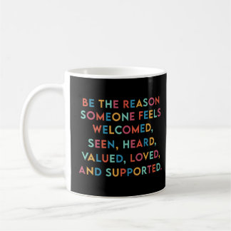 Mug Soyez La Raison Pour Laquelle Quelqu'Un Se Sent Ai