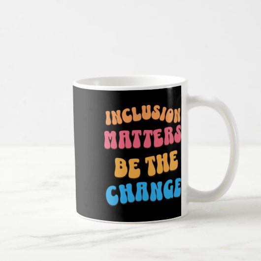 Mug Soyez Le Changement Et Faites Une Différence Autou (Droite)