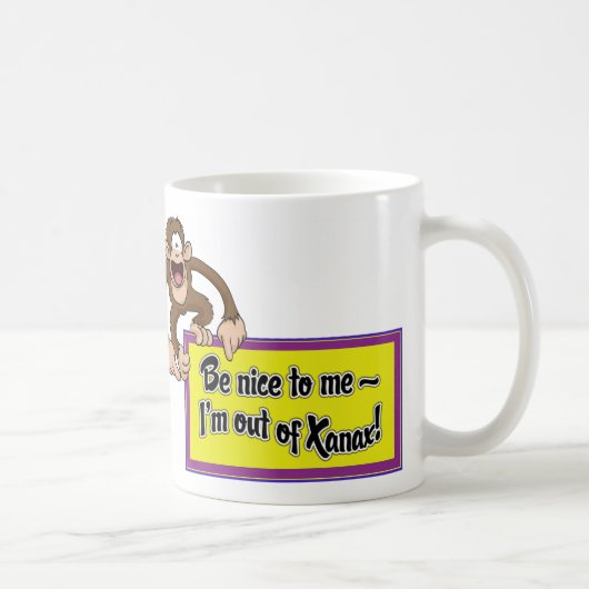 Mug Soyez Nice à moi que je suis hors de Xanax ! (Droite)