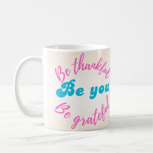 Mug Soyez reconnaissants, soyez reconnaissants, Sois v