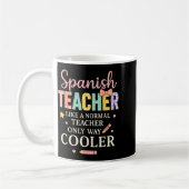 Mug Spanieacher Like A Normal Teacher Only Way Cooler  (Gauche)