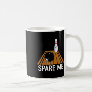 Mug Spare Me Funny Bowling Lover Team Sport Ball Strik