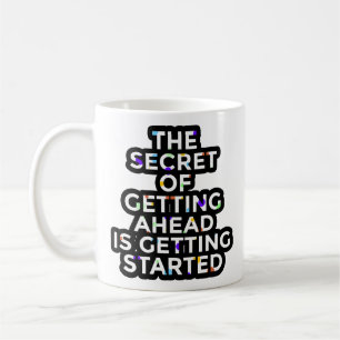 Mug Started Secret of Getting Ahead