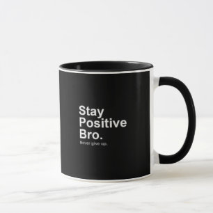 Mug Stay Positive bro