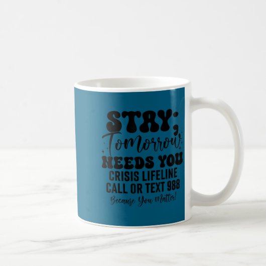 Mug Stay Tomorrow Needs You 988 Suicide Prevention Awa (Droite)