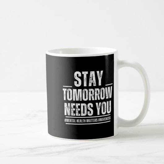 Mug Stay Tomorrow Needs You Mental Health S Awareness (Droite)