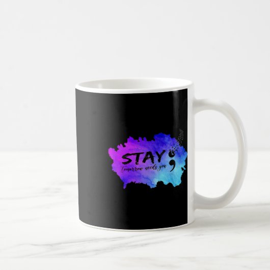 Mug Stay Tomorrow Needs You Suicide Prevention Awarene (Droite)
