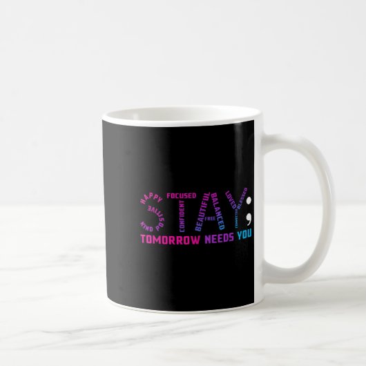 Mug Stay Tomorrow Needs You Suicide Prevention Awarene (Droite)