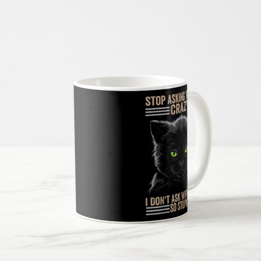 Mug Stop Asking Why Im Crazy Cat (Devant droit)