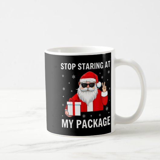 Mug Stop Staring At My Package Christmas Adult Humor F (Droite)