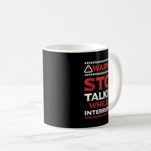 Mug Stop Talking While I'm Interrupting Someone In Wor (Devant droit)