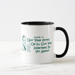Mug Stoppez votre pleurer ou je vous donnerai quelque
