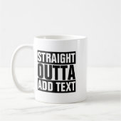Mug Straight Outta Add Your Text Here Own (Gauche)