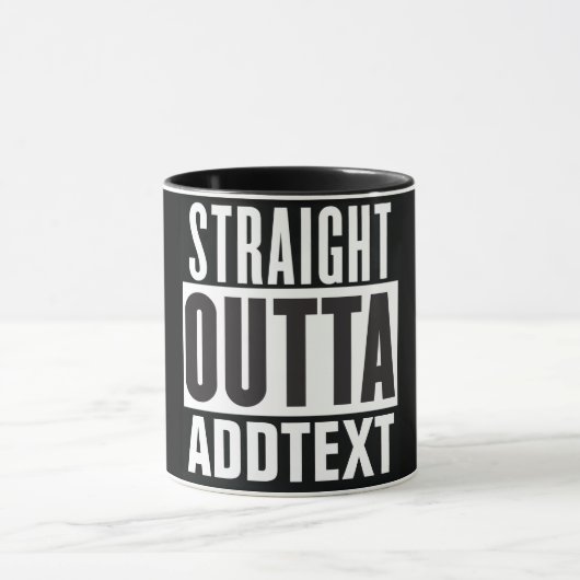 Mug Straight Outta ajouter votre texte (Centre)