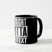 Mug Straight Outta ajouter votre texte (Devant droit)
