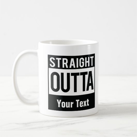 Mug Straight Outta Coffee Mug| Créez votre propre conf (Gauche)