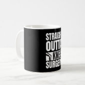 Mug Straight Outta Knee Surgery (Devant gauche)