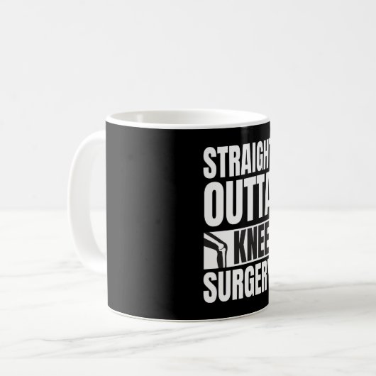 Mug Straight Outta Knee Surgery (Devant gauche)