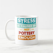 Mug Stress Is Caused By Not Pottery Enough Funny Potte (Gauche)