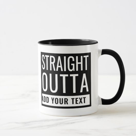 Mug Stright Outta Ajouter Votre Texte Amusant Parodie (Droite)