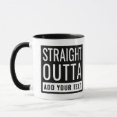 Mug Stright Outta Ajouter Votre Texte Amusant Parodie (Gauche)