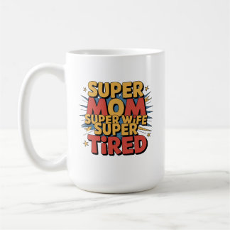 Mug Super Maman, Super Femme, Super Fatigué