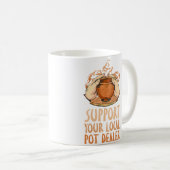 Mug Support Your Local Pot Dealer Funny Pottery Maker (Devant droit)