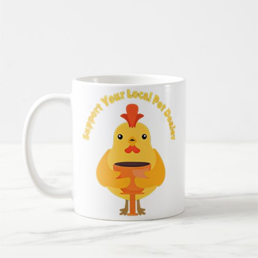 Mug Support Your Local Pot Dealer Rubber Chicken Makin (Gauche)