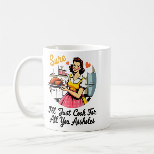 Mug Sure I'll Just Cook For All You Holes Funny Thanks (Gauche)