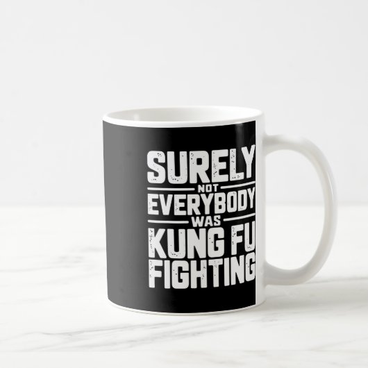 Mug Surely Not Everybody Was Kung Fu Fighting Karate M (Droite)