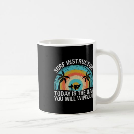 Mug Surf Instructor Today Is The Day You Will Wipeout (Droite)