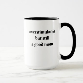 Mug surstimulée mais quand même une bonne mère