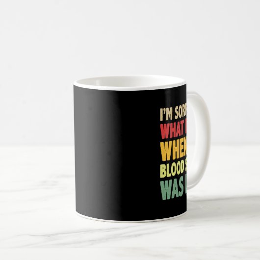 Mug T1D Je suis désolé pour ce que j'ai dit quand mon  (Devant droit)